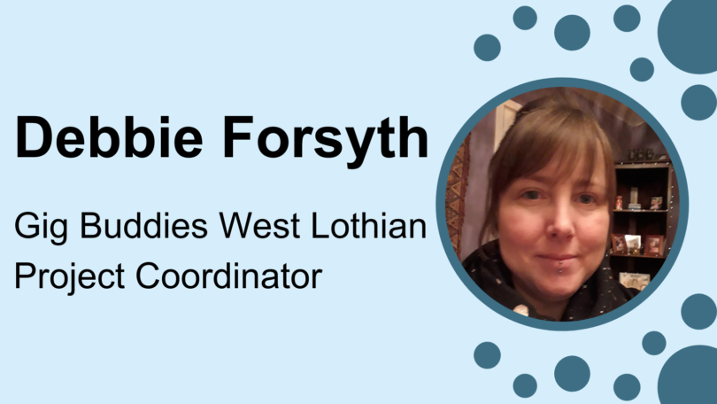 Debbie Forsyth, Gig Buddies West Lothian Project Coordinator